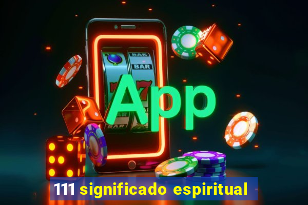 111 significado espiritual